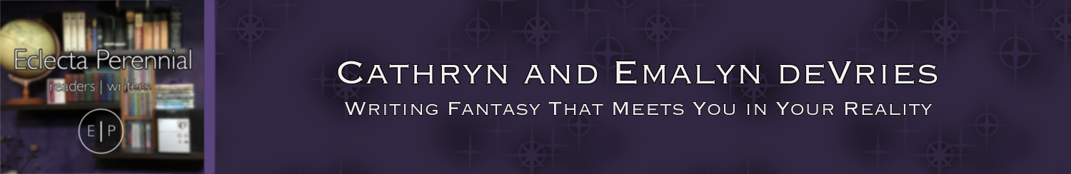 Cathryn and Emalyn deVries. Writing fantasy that meets you in your reality